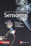 Sensoren – Messen und experimentieren mit Arduino und Raspberry Pi: Messen und experimentieren mit Arduino und Raspberry Pi. In Zusammenarbeit mit c't...