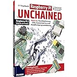 Raspberry Pi Unchained - Raspberry Pi 2 und alle Vorgängermodelle: Hack los: Touchbedienung, GPS, Connected Car und Mobilfunkprogrammierung