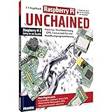 Raspberry Pi Unchained - Raspberry Pi 2 und alle Vorgängermodelle: Hack los: Touchbedienung, GPS, Connected Car und Mobilfunkprogrammierung