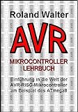 AVR-Mikrocontroller-Lehrbuch: Einführung in die Welt der AVR-RISC-Mikrocontroller am Beispiel des ATmega8